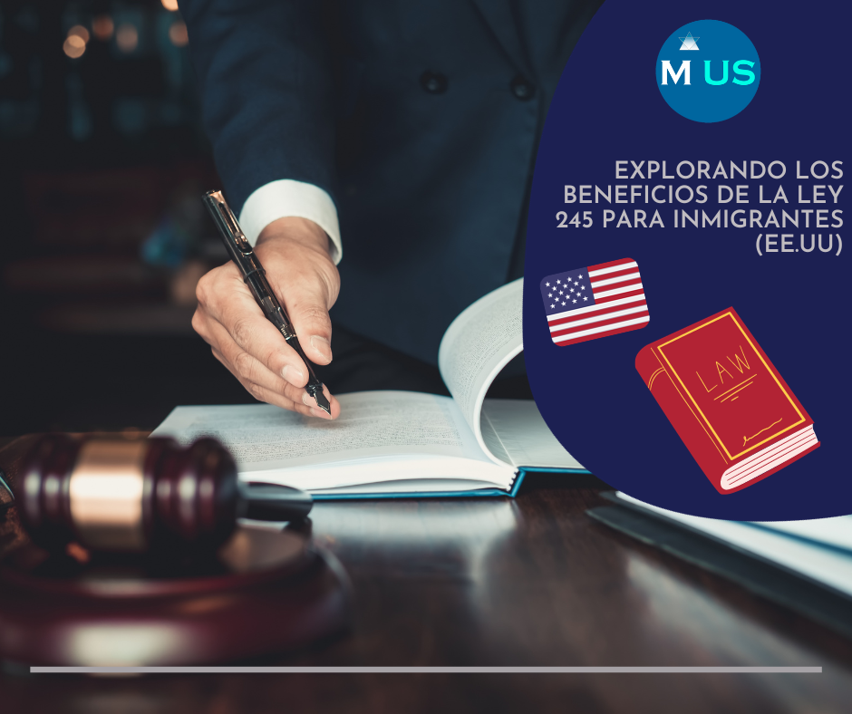 Explorando los Beneficios de la Ley 245 para Inmigrantes (EE.UU)